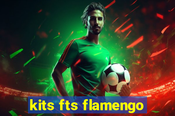 kits fts flamengo